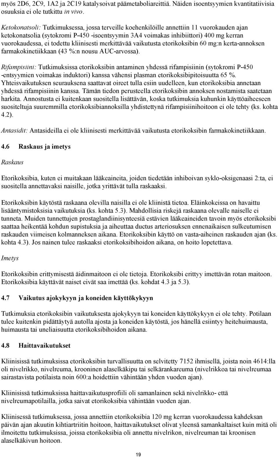 todettu kliinisesti merkittävää vaikutusta etorikoksibin 60 mg:n kerta-annoksen farmakokinetiikkaan (43 %:n nousu AUC-arvossa).