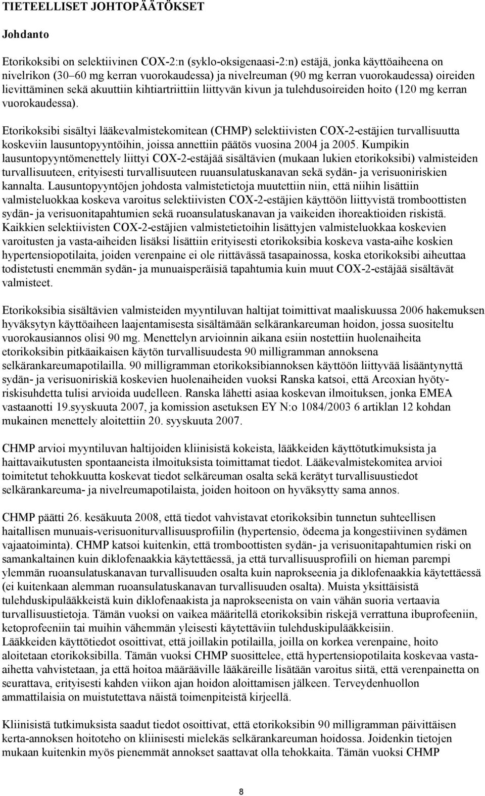 Etorikoksibi sisältyi lääkevalmistekomitean (CHMP) selektiivisten COX-2-estäjien turvallisuutta koskeviin lausuntopyyntöihin, joissa annettiin päätös vuosina 2004 ja 2005.