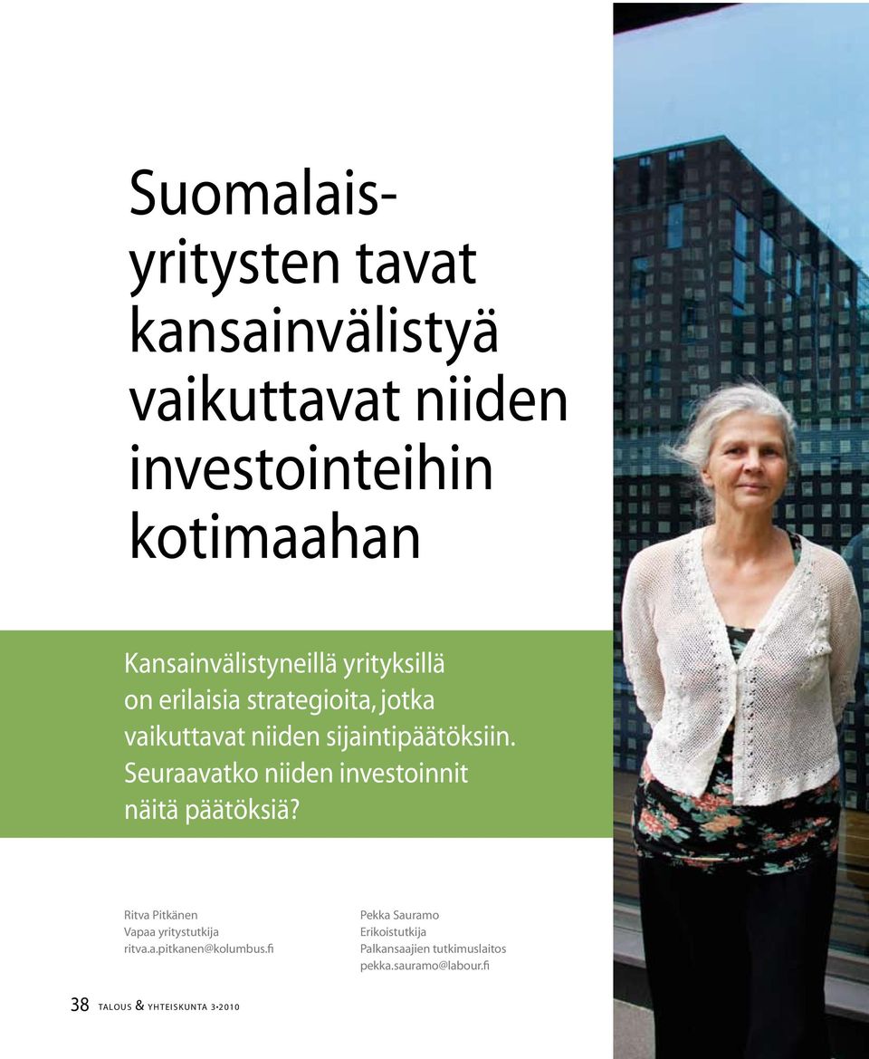 Seuraavatko niiden investoinnit näitä päätöksiä? Ritva Pitkänen Vapaa yritystutkija ritva.a.pitkanen@kolumbus.