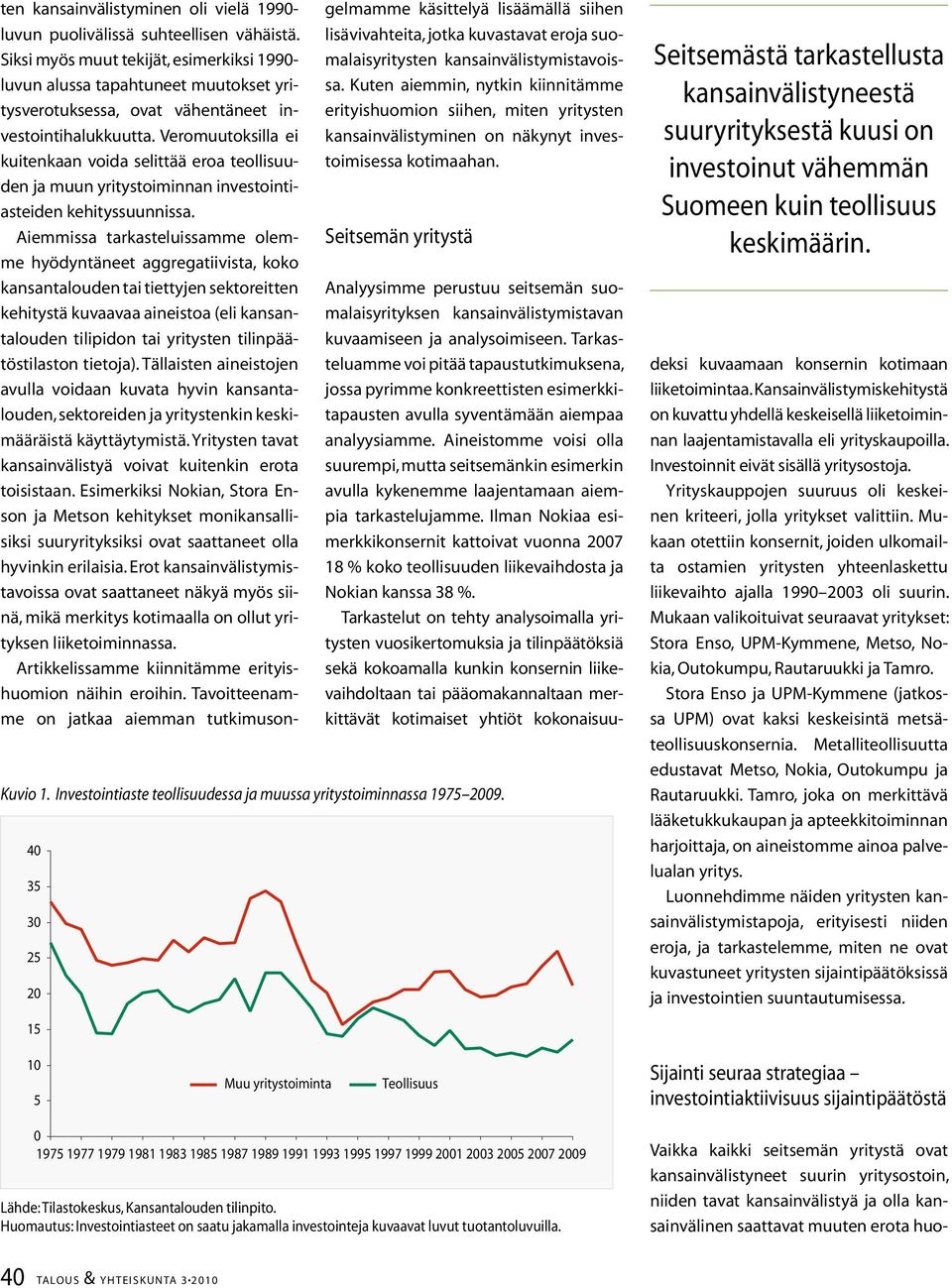 Veromuutoksilla ei kuitenkaan voida selittää eroa teollisuuden ja muun yritystoiminnan investointiasteiden kehityssuunnissa.