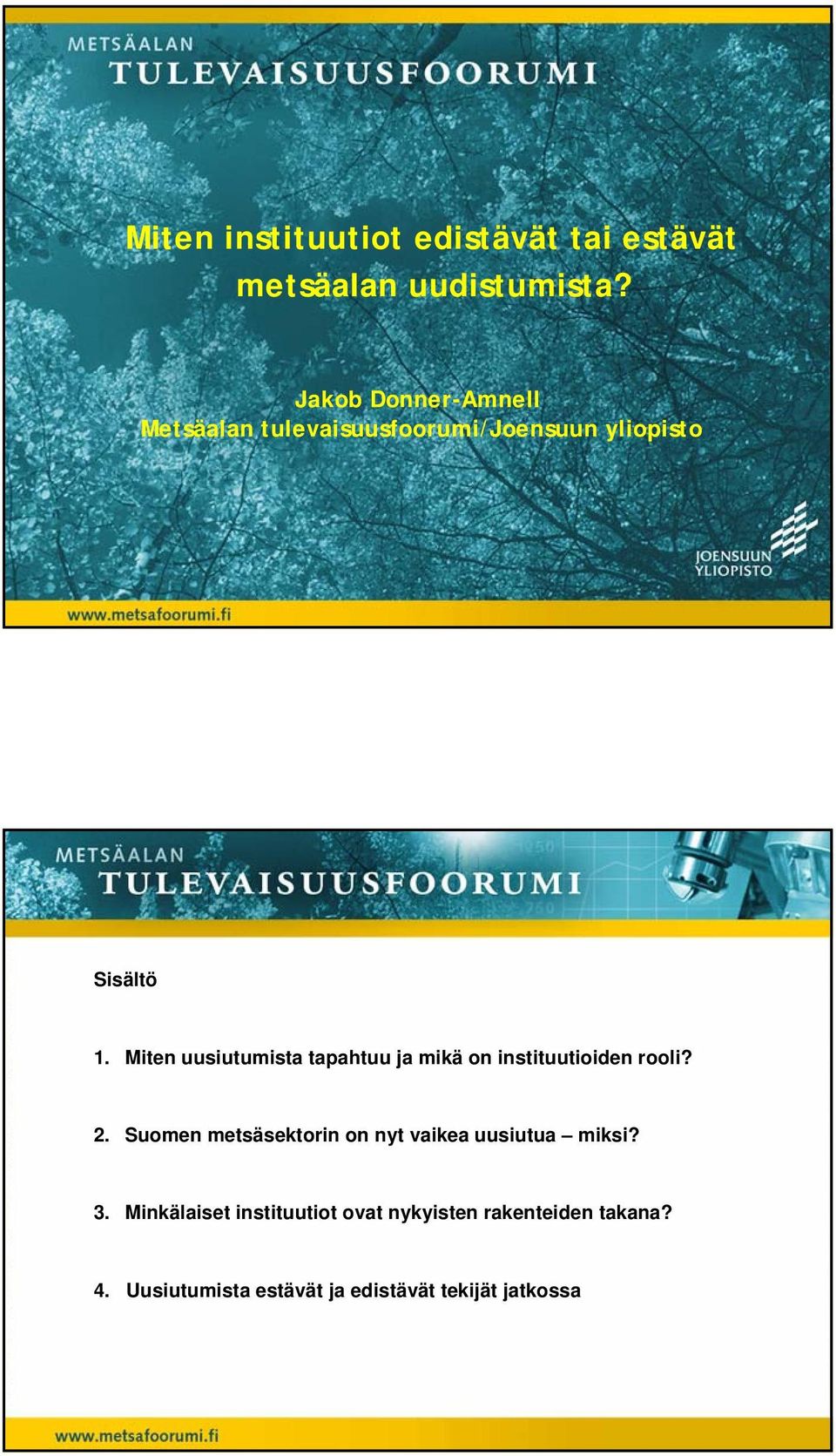 Miten uusiutumista tapahtuu ja mikä on instituutioiden rooli? 2.