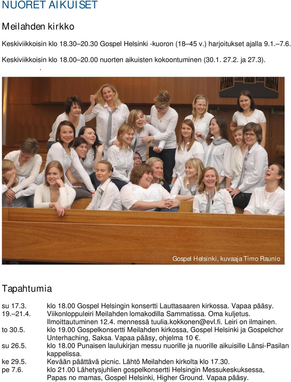 Oma kuljetus. Ilmoittautuminen 12.4. mennessä tuulia.kokkonen@evl.fi. Leiri on ilmainen. to 30.5. klo 19.00 Gospelkonsertti Meilahden kirkossa, Gospel Helsinki ja Gospelchor Unterhaching, Saksa.