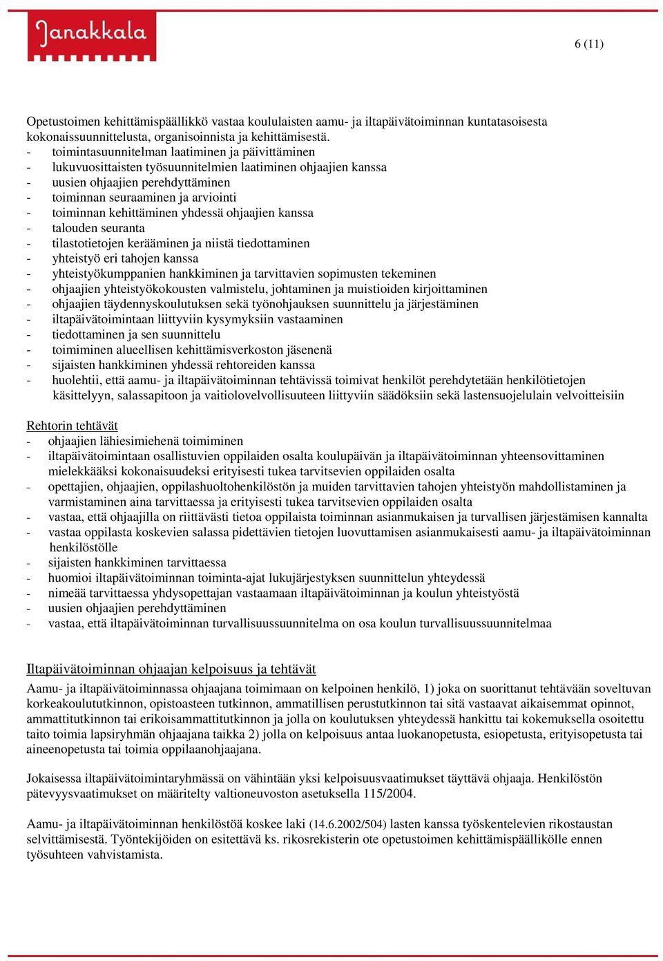 kehittäminen yhdessä ohjaajien kanssa - talouden seuranta - tilastotietojen kerääminen ja niistä tiedottaminen - yhteistyö eri tahojen kanssa - yhteistyökumppanien hankkiminen ja tarvittavien