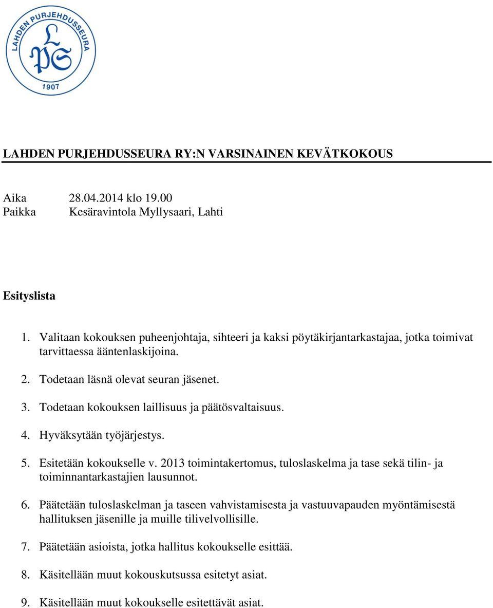 Todetaan kokouksen laillisuus ja päätösvaltaisuus. 4. Hyväksytään työjärjestys. 5. Esitetään kokoukselle v.