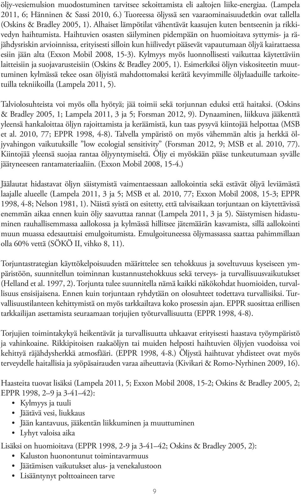 Haihtuvien osasten säilyminen pidempään on huomioitava syttymis- ja räjähdysriskin arvioinnissa, erityisesti silloin kun hiilivedyt pääsevät vapautumaan öljyä kairattaessa esiin jään alta (Exxon