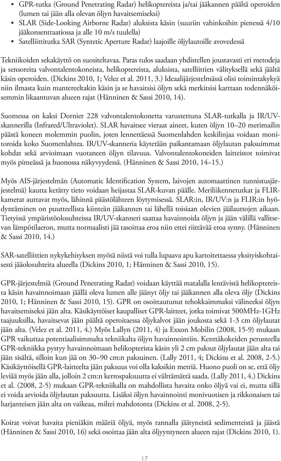 Paras tulos saadaan yhdistellen joustavasti eri metodeja ja sensoreita valvontalentokoneista, helikoptereista, aluksista, satelliittien välityksellä sekä jäältä käsin operoiden.