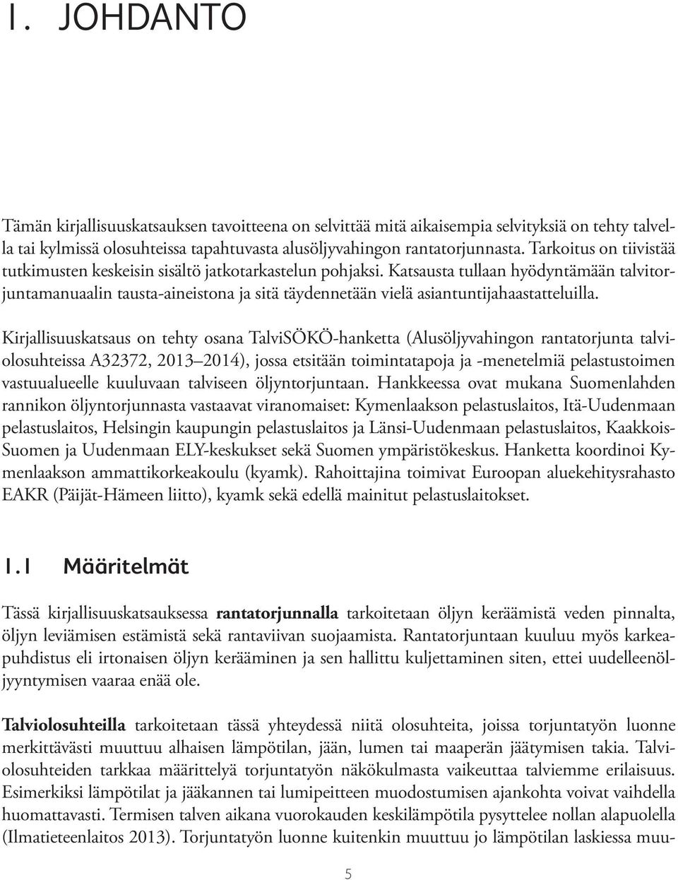 Katsausta tullaan hyödyntämään talvitorjuntamanuaalin tausta-aineistona ja sitä täydennetään vielä asiantuntijahaastatteluilla.