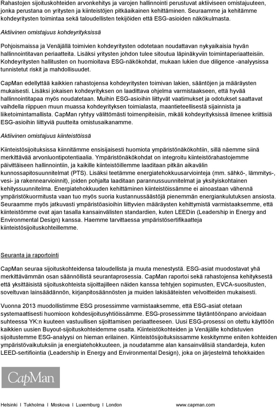 Aktiivinen omistajuus kohdeyrityksissä Pohjoismaissa ja Venäjällä toimivien kohdeyritysten odotetaan noudattavan nykyaikaisia hyvän hallinnointitavan periaatteita.