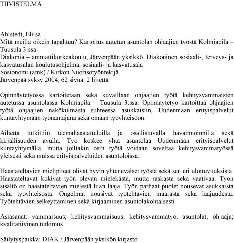 kartoitetaan sekä kuvaillaan ohjaajien työtä kehitysvammaisten autetussa asuntolassa Kolmiapila Tuusula 3:ssa.