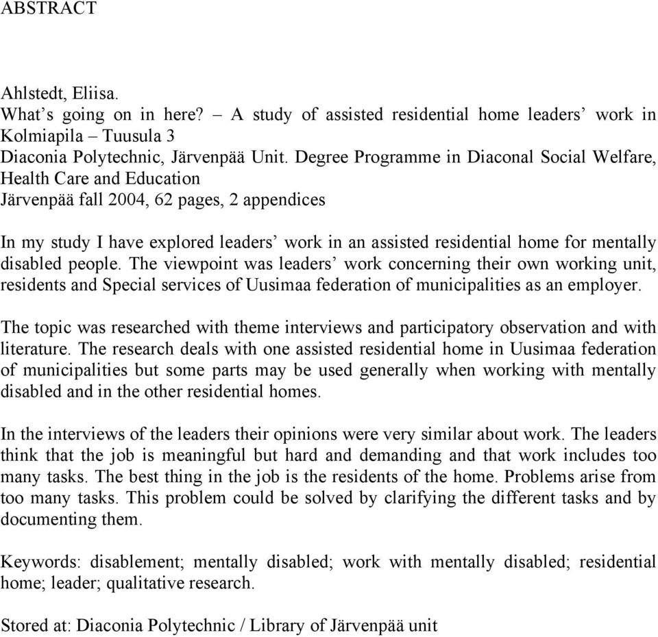 mentally disabled people. The viewpoint was leaders work concerning their own working unit, residents and Special services of Uusimaa federation of municipalities as an employer.