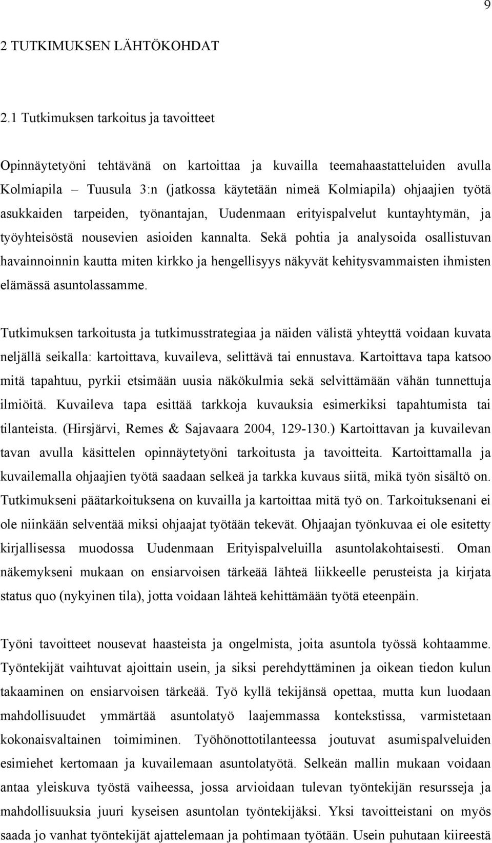 asukkaiden tarpeiden, työnantajan, Uudenmaan erityispalvelut kuntayhtymän, ja työyhteisöstä nousevien asioiden kannalta.