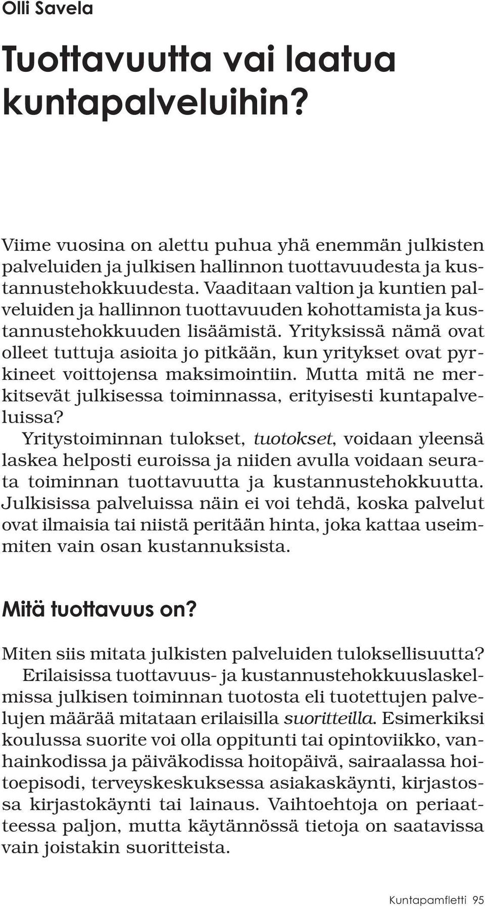 Yrityksissä nämä ovat olleet tuttuja asioita jo pitkään, kun yritykset ovat pyrkineet voittojensa maksimointiin. Mutta mitä ne merkitsevät julkisessa toiminnassa, erityisesti kuntapalveluissa?