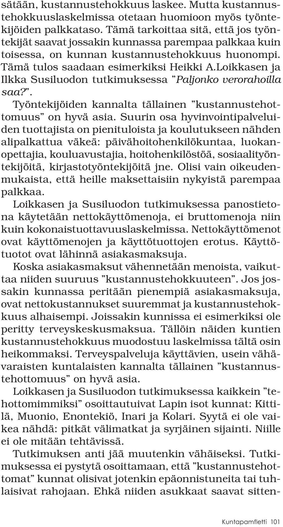 Loikkasen ja Ilkka Susiluodon tutkimuksessa Paljonko verorahoilla saa?. Työntekijöiden kannalta tällainen kustannustehottomuus on hyvä asia.