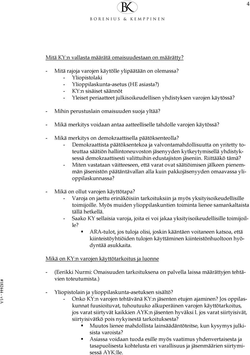 - Mikä merkitys voidaan antaa aatteelliselle tahdolle varojen käytössä? - Mikä merkitys on demokraattisella päätöksenteolla?