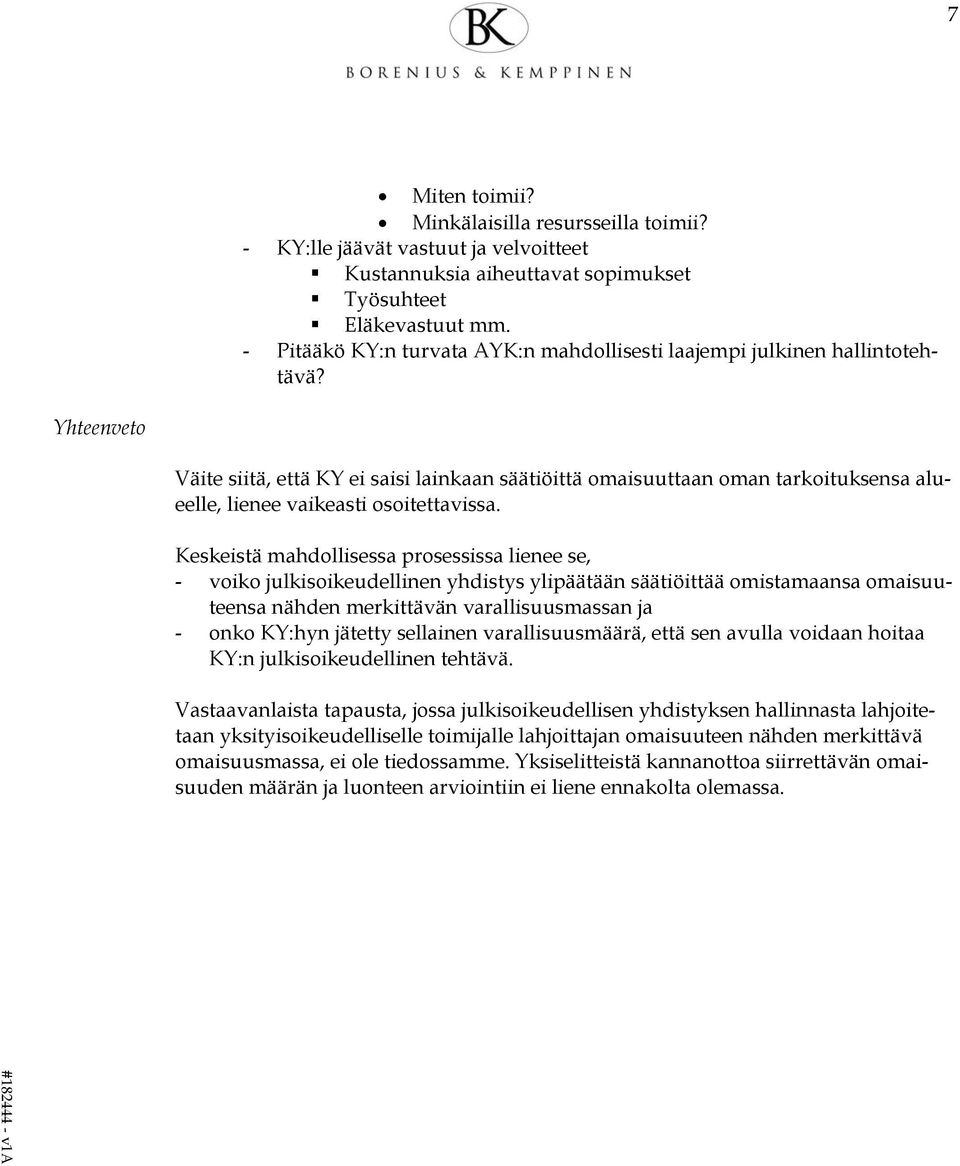 Yhteenveto Väite siitä, että KY ei saisi lainkaan säätiöittä omaisuuttaan oman tarkoituksensa alueelle, lienee vaikeasti osoitettavissa.