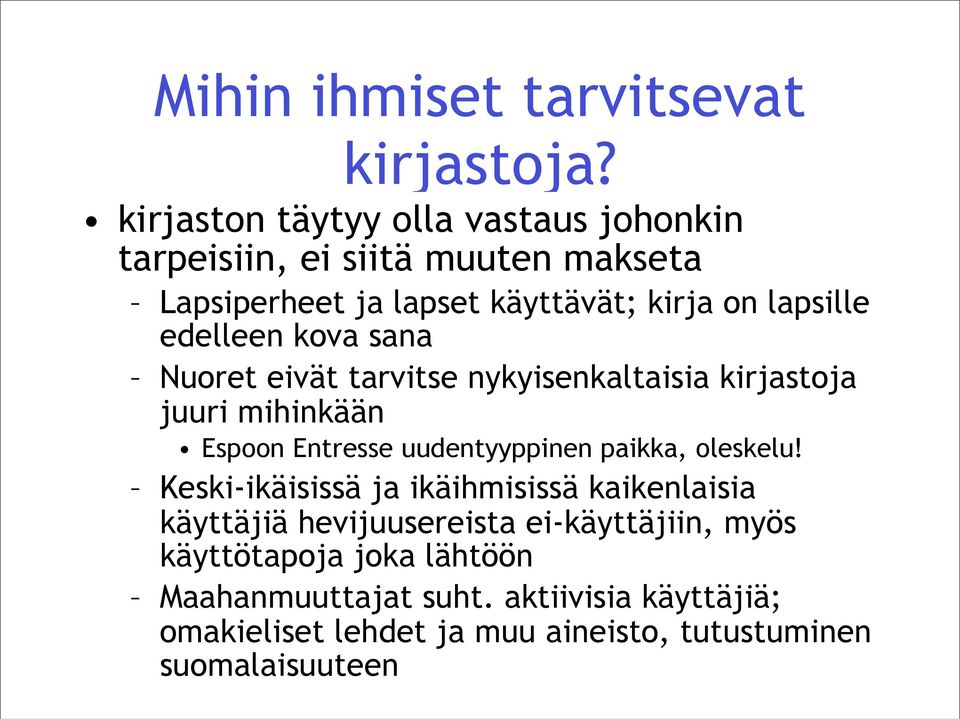 edelleen kova sana Nuoret eivät tarvitse nykyisenkaltaisia kirjastoja juuri mihinkään Espoon Entresse uudentyyppinen paikka,