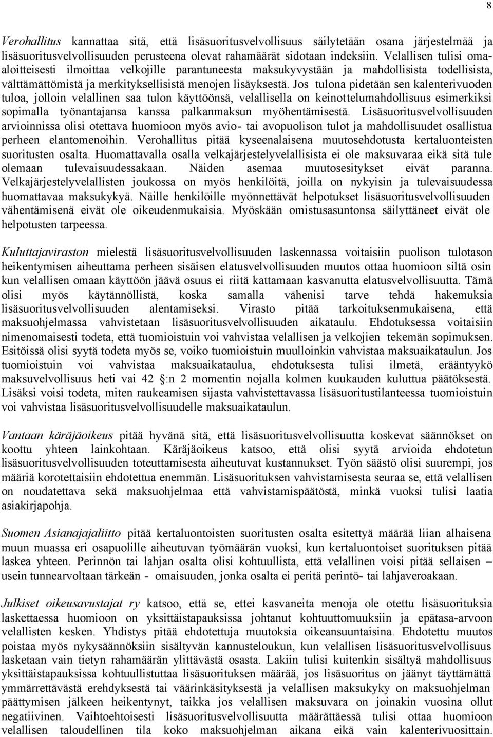 Jos tulona pidetään sen kalenterivuoden tuloa, jolloin velallinen saa tulon käyttöönsä, velallisella on keinottelumahdollisuus esimerkiksi sopimalla työnantajansa kanssa palkanmaksun myöhentämisestä.