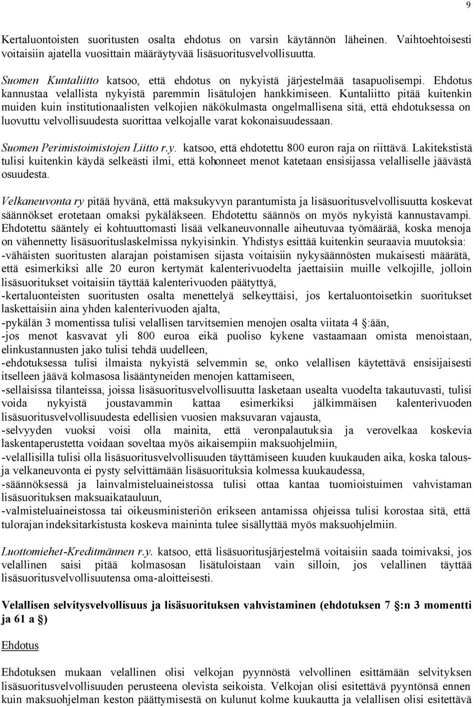 Kuntaliitto pitää kuitenkin muiden kuin institutionaalisten velkojien näkökulmasta ongelmallisena sitä, että ehdotuksessa on luovuttu velvollisuudesta suorittaa velkojalle varat kokonaisuudessaan.