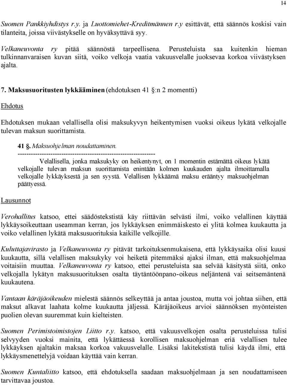 Maksusuoritusten lykkääminen (ehdotuksen 41 :n 2 momentti) Ehdotuksen mukaan velallisella olisi maksukyvyn heikentymisen vuoksi oikeus lykätä velkojalle tulevan maksun suorittamista. 41. Maksuohjelman noudattaminen.