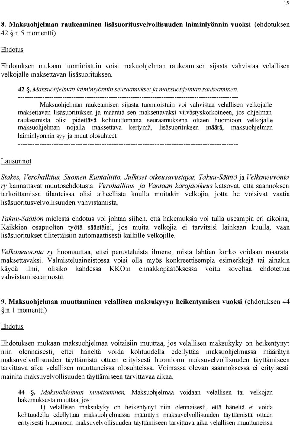 ---------------------------------------------------------------------------------------------------- Maksuohjelman raukeamisen sijasta tuomioistuin voi vahvistaa velallisen velkojalle maksettavan