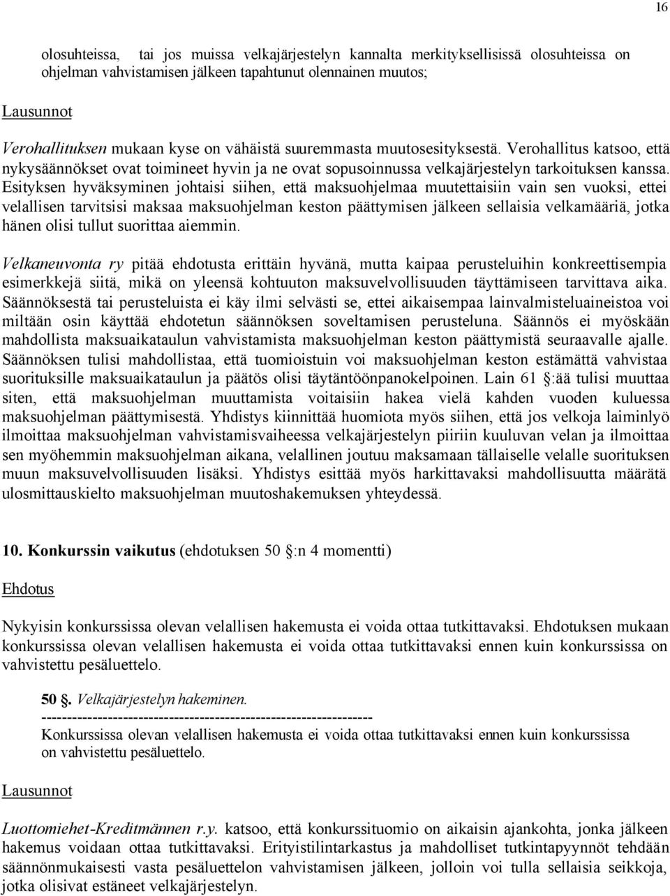 Esityksen hyväksyminen johtaisi siihen, että maksuohjelmaa muutettaisiin vain sen vuoksi, ettei velallisen tarvitsisi maksaa maksuohjelman keston päättymisen jälkeen sellaisia velkamääriä, jotka