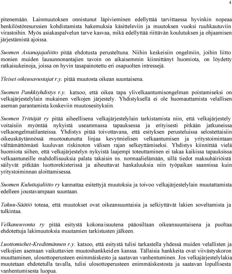 Niihin keskeisiin ongelmiin, joihin liitto monien muiden lausunnonantajien tavoin on aikaisemmin kiinnittänyt huomiota, on löydetty ratkaisukeinoja, joissa on hyvin tasapainotettu eri osapuolten