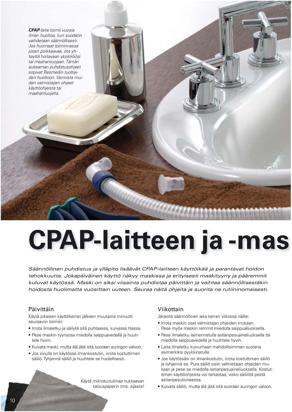 CPAP-laitteen ja -mas Säännöllinen puhdistus ja ylläpito lisäävät CPAP-laitteen käyttöikää ja parantavat hoidon tehokkuutta.