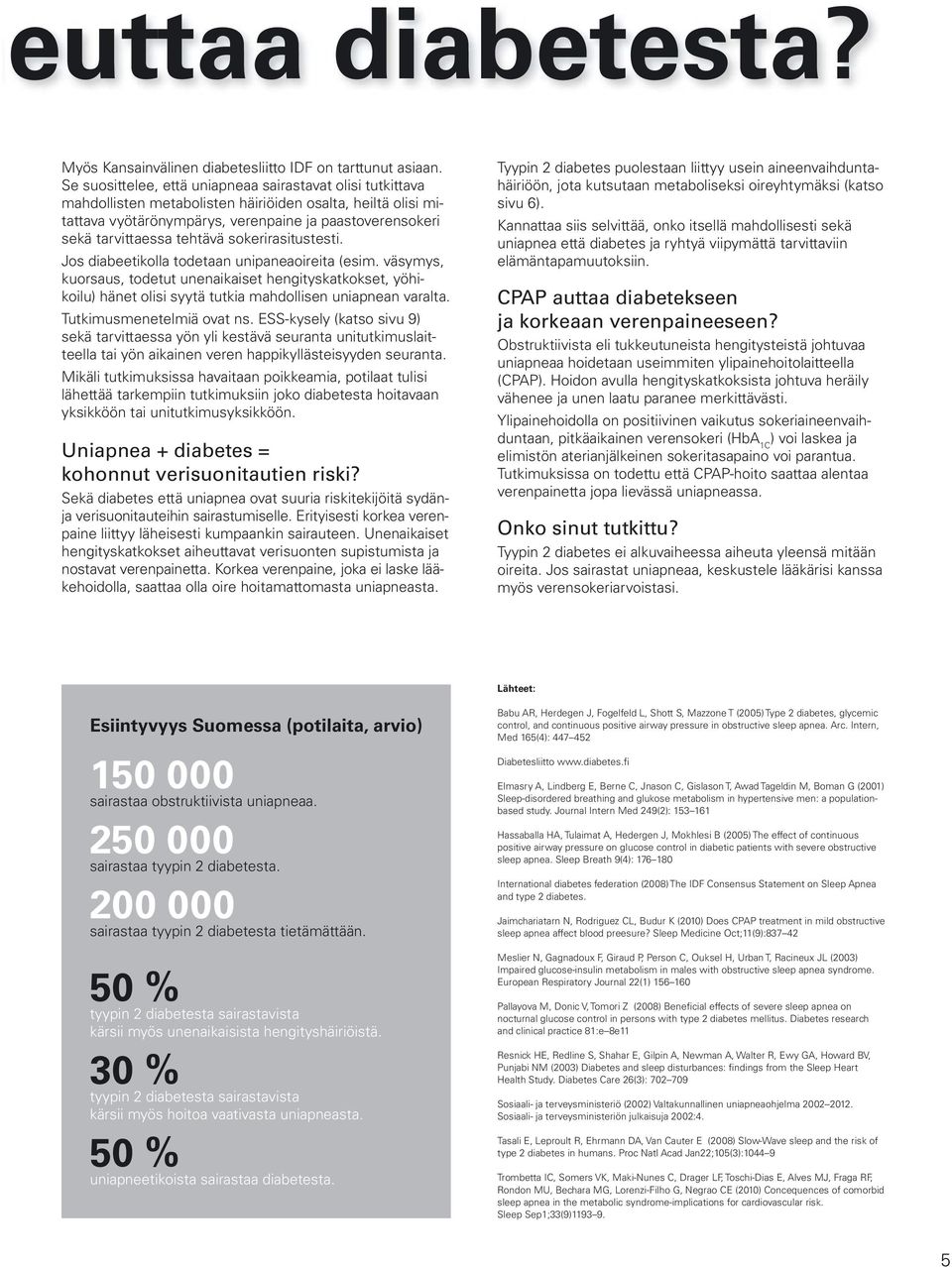 tehtävä sokerirasitustesti. Jos diabeetikolla todetaan unipaneaoireita (esim.