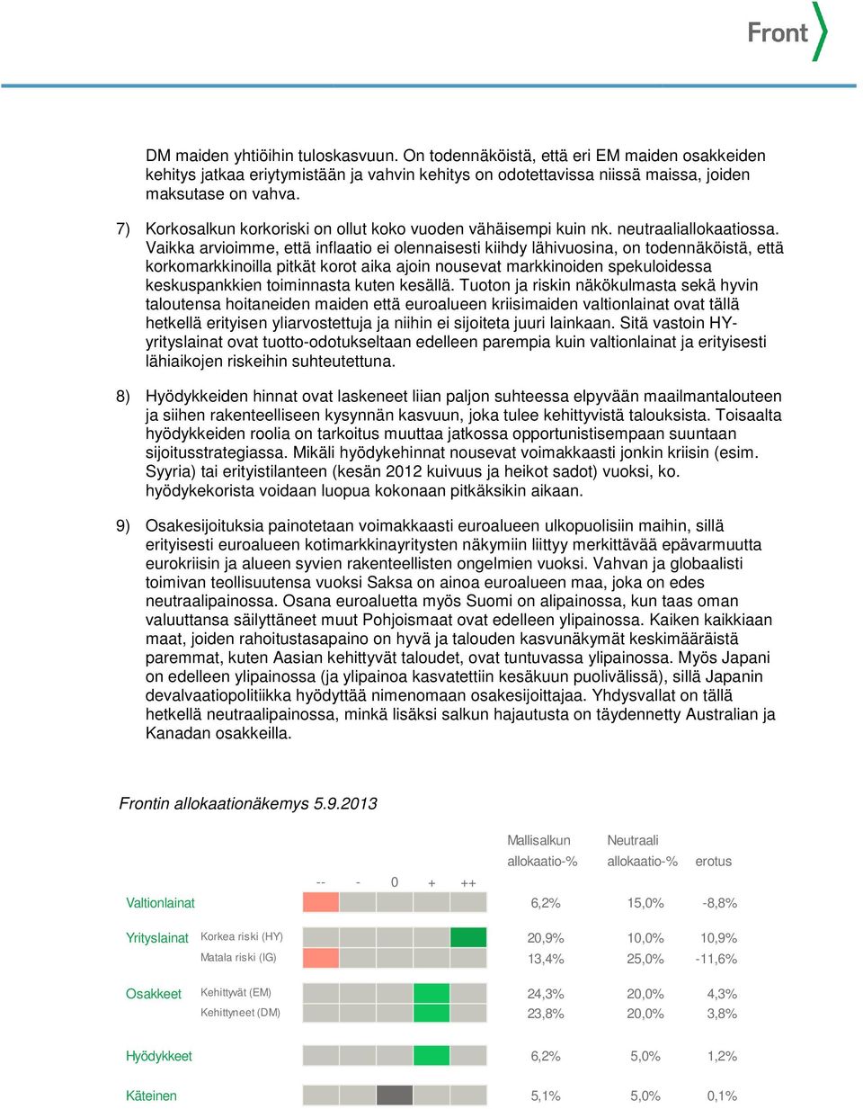 Vaikka arvioimme, että inflaatio ei olennaisesti kiihdy lähivuosina, on todennäköistä, että korkomarkkinoilla pitkät korot aika ajoin nousevat markkinoiden spekuloidessa keskuspankkien toiminnasta
