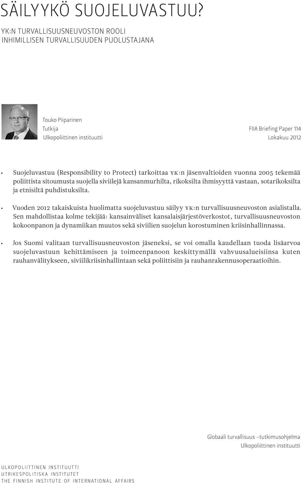 Protect) tarkoittaa YK:n jäsenvaltioiden vuonna 2005 tekemää poliittista sitoumusta suojella siviilejä kansanmurhilta, rikoksilta ihmisyyttä vastaan, sotarikoksilta ja etnisiltä puhdistuksilta.