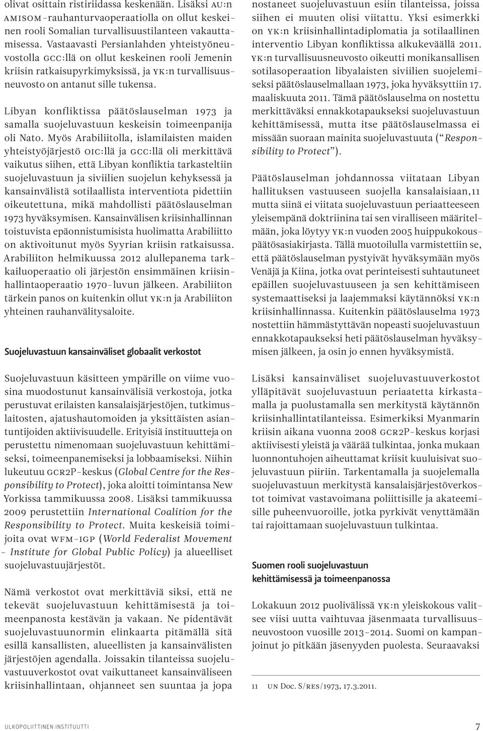 Libyan konfliktissa päätöslauselman 1973 ja samalla suojeluvastuun keskeisin toimeenpanija oli Nato.