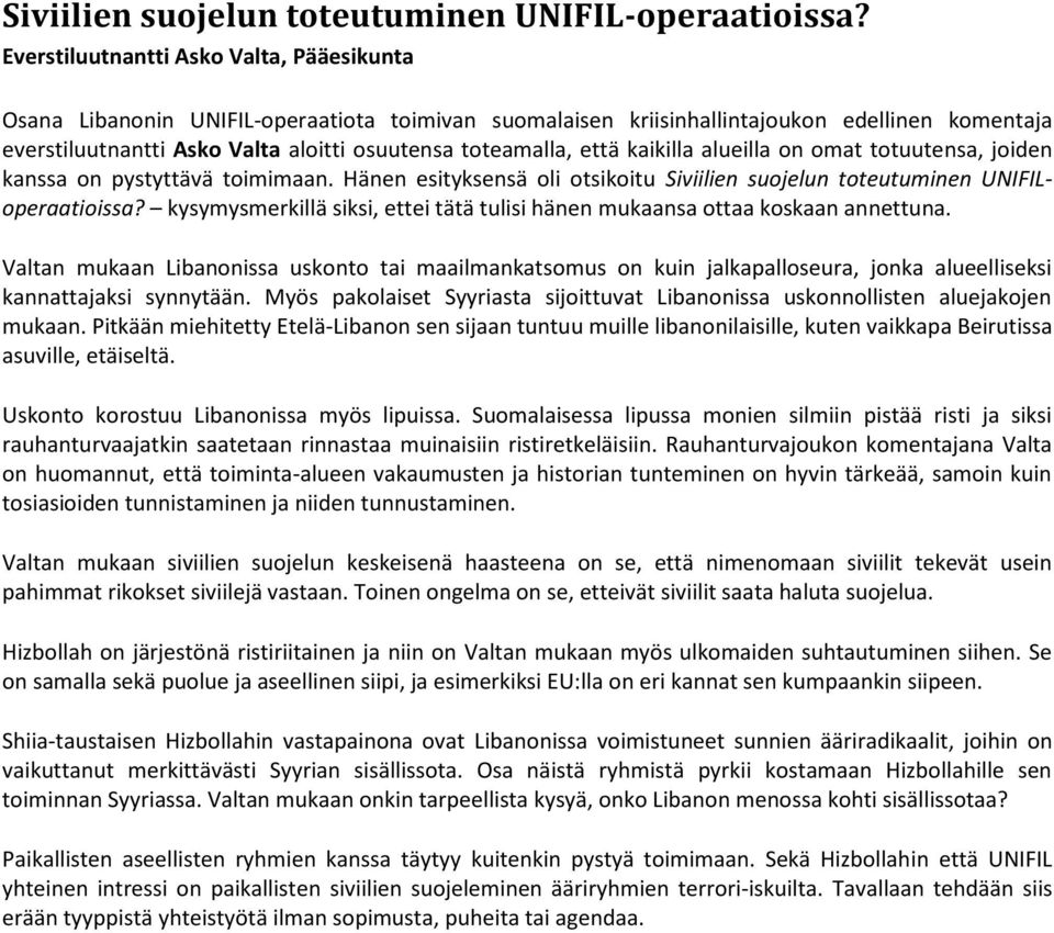 että kaikilla alueilla on omat totuutensa, joiden kanssa on pystyttävä toimimaan. Hänen esityksensä oli otsikoitu Siviilien suojelun toteutuminen UNIFILoperaatioissa?