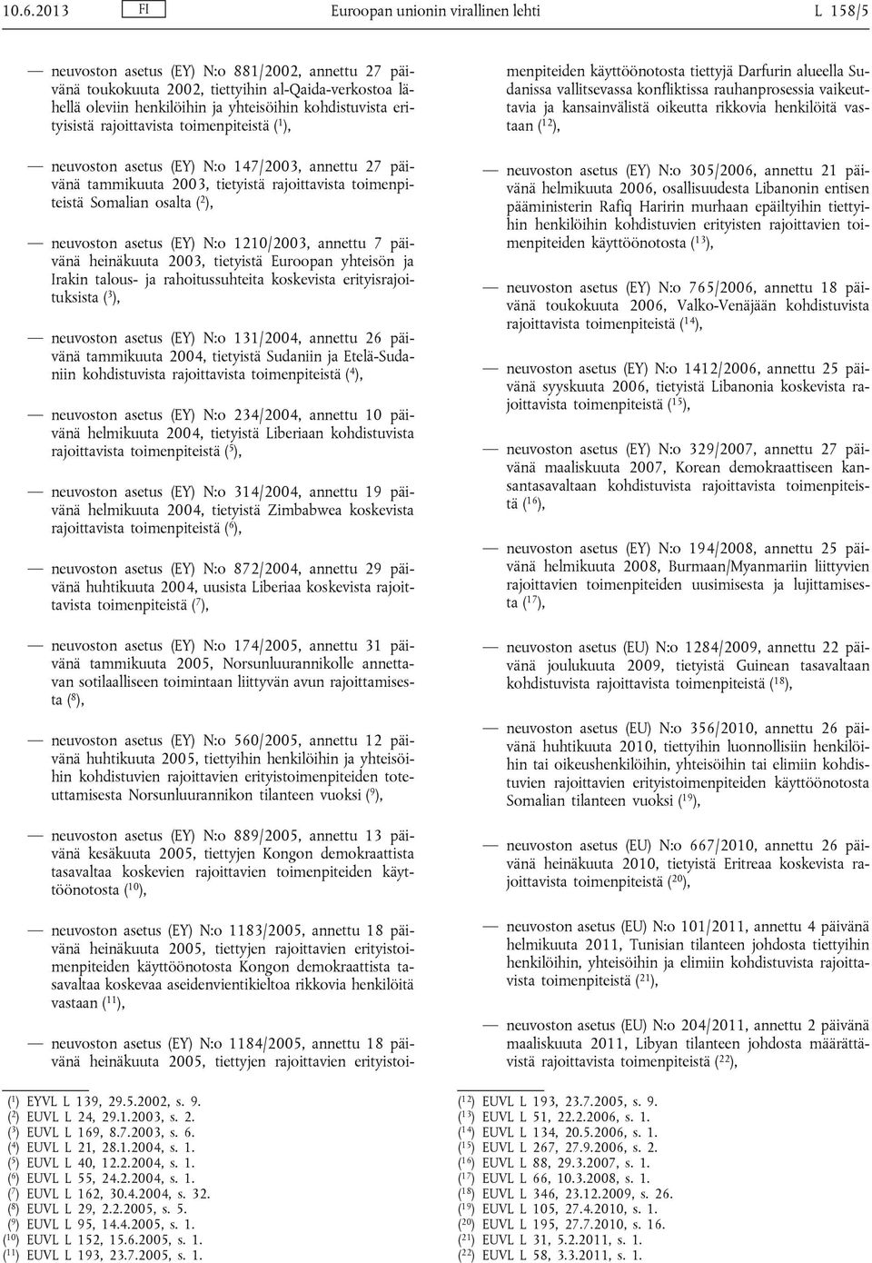 neuvoston asetus (EY) N:o 1210/2003, annettu 7 päivänä heinäkuuta 2003, tietyistä Euroopan yhteisön ja Irakin talous- ja rahoitussuhteita koskevista erityisrajoituksista ( 3 ), neuvoston asetus (EY)