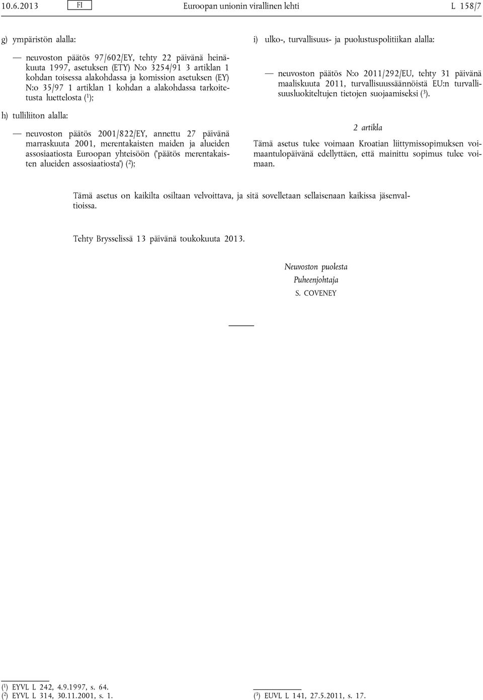 marraskuuta 2001, merentakaisten maiden ja alueiden assosiaatiosta Euroopan yhteisöön ( päätös merentakaisten alueiden assosiaatiosta ) ( 2 ); i) ulko-, turvallisuus- ja puolustuspolitiikan alalla: