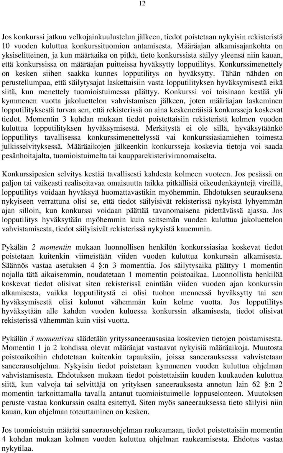 Konkurssimenettely on kesken siihen saakka kunnes lopputilitys on hyväksytty.