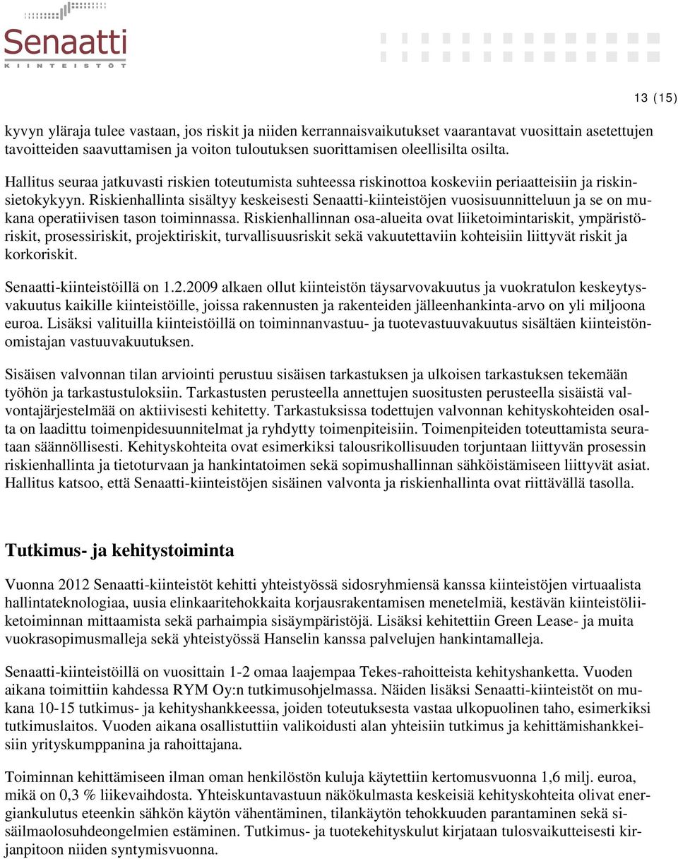 Riskienhallinta sisältyy keskeisesti Senaatti-kiinteistöjen vuosisuunnitteluun ja se on mukana operatiivisen tason toiminnassa.