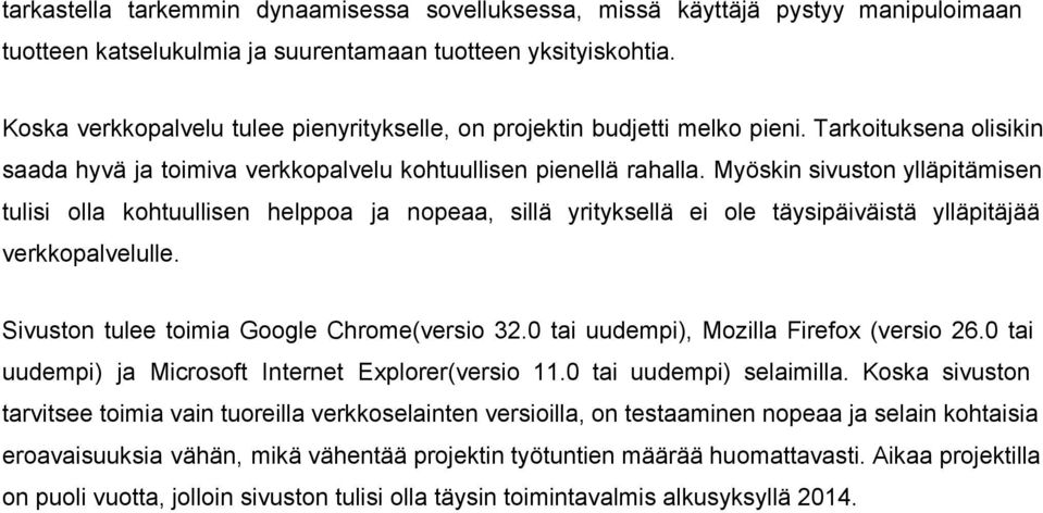 Myöskin sivuston ylläpitämisen tulisi olla kohtuullisen helppoa ja nopeaa, sillä yrityksellä ei ole täysipäiväistä ylläpitäjää verkkopalvelulle. Sivuston tulee toimia Google Chrome(versio 32.