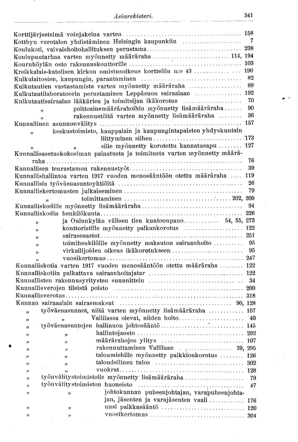 parantaminen 82 Kulkutautien vastustamista varten myönnetty määräraha 89 Kulkutautilaboratoorin perustaminen Leppäsuon sairaalaan 192 Kulkutautisairaalan lääkärien ja toimitsijan ikäkorotus 70