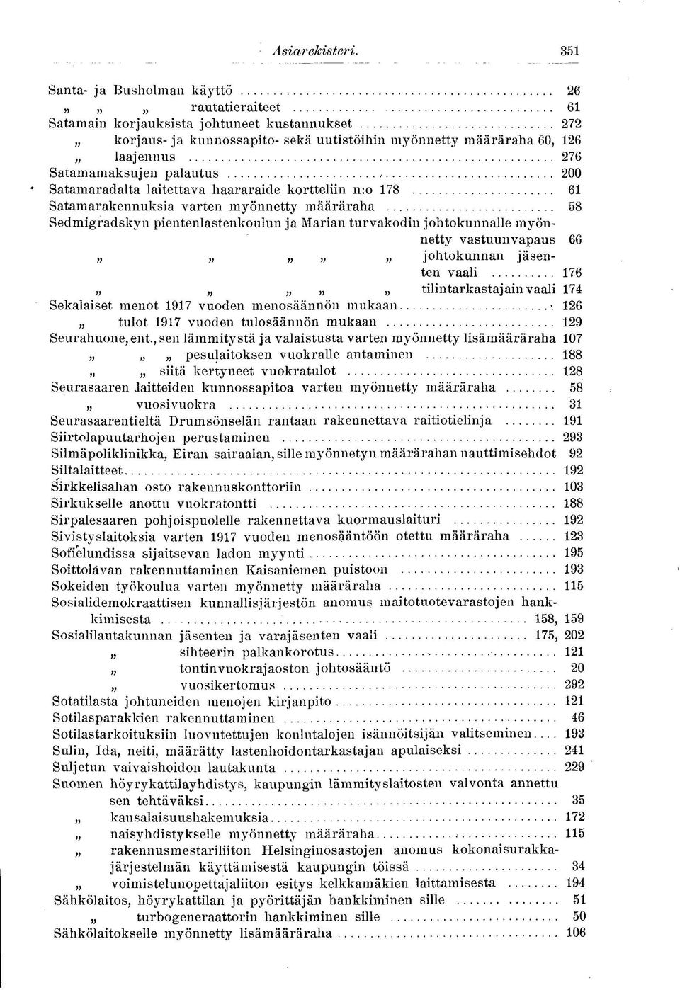 Satamamaksujen palautus 200 Satamaradalta laitettava haararaide kortteliin n:o 178 61 Satamarakennuksia varten myönnetty määräraha 58 Sedmigradskyn pientenlastenkoulun ja Marian turvakodin