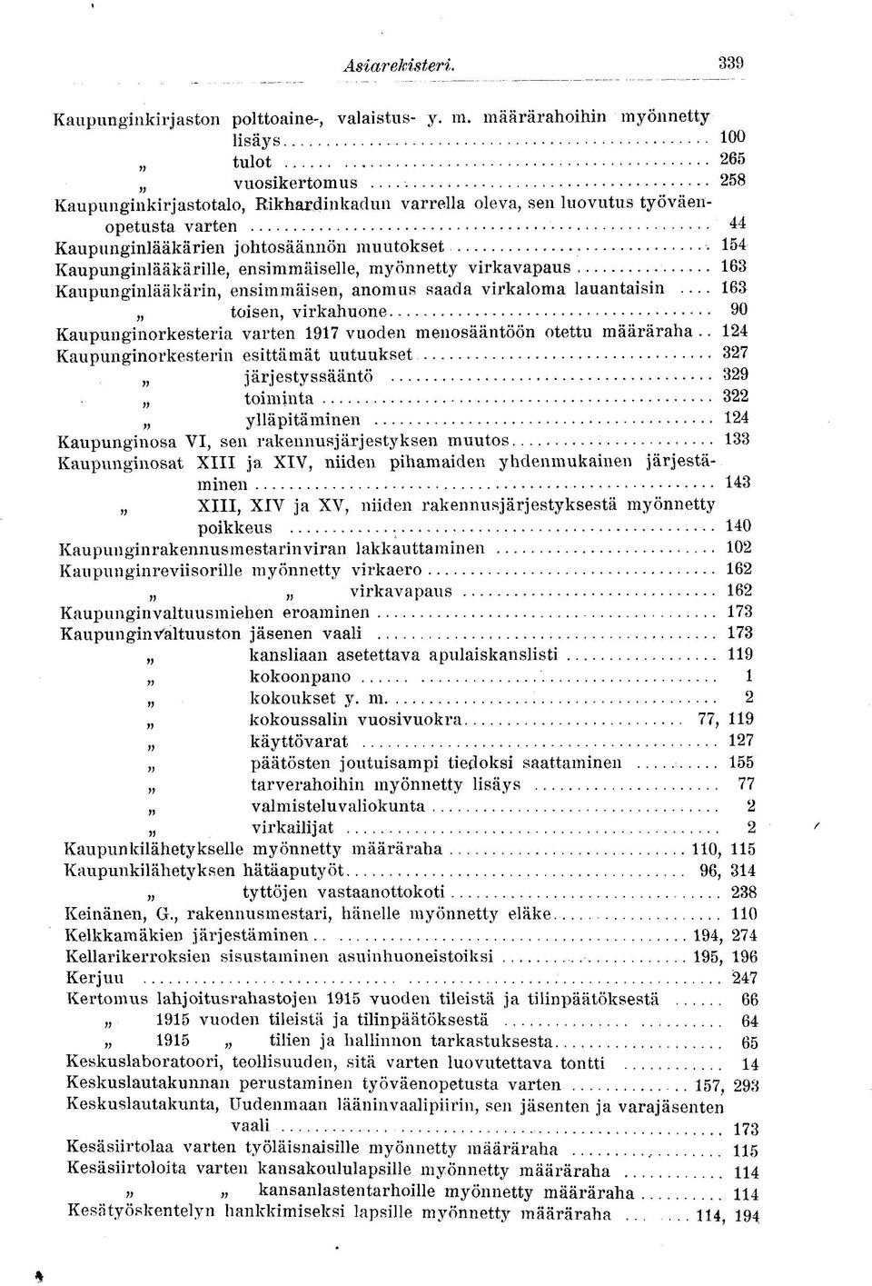 virkavapaus 163 Kaupunginlääkärin, ensimmäisen, anomus saada virkaloma lauantaisin 163 toisen, virkahuone 90 Kaupunginorkesteria varten 1917 vuoden menosääntöön otettu määräraha.