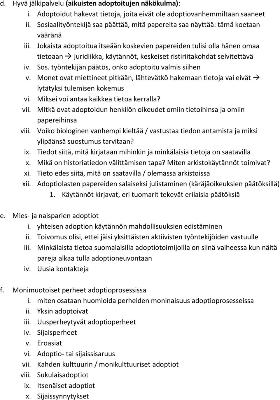 Jokaista adoptoitua itseään koskevien papereiden tulisi olla hänen omaa tietoaan juridiikka, käytännöt, keskeiset ristiriitakohdat selvitettävä iv. Sos.