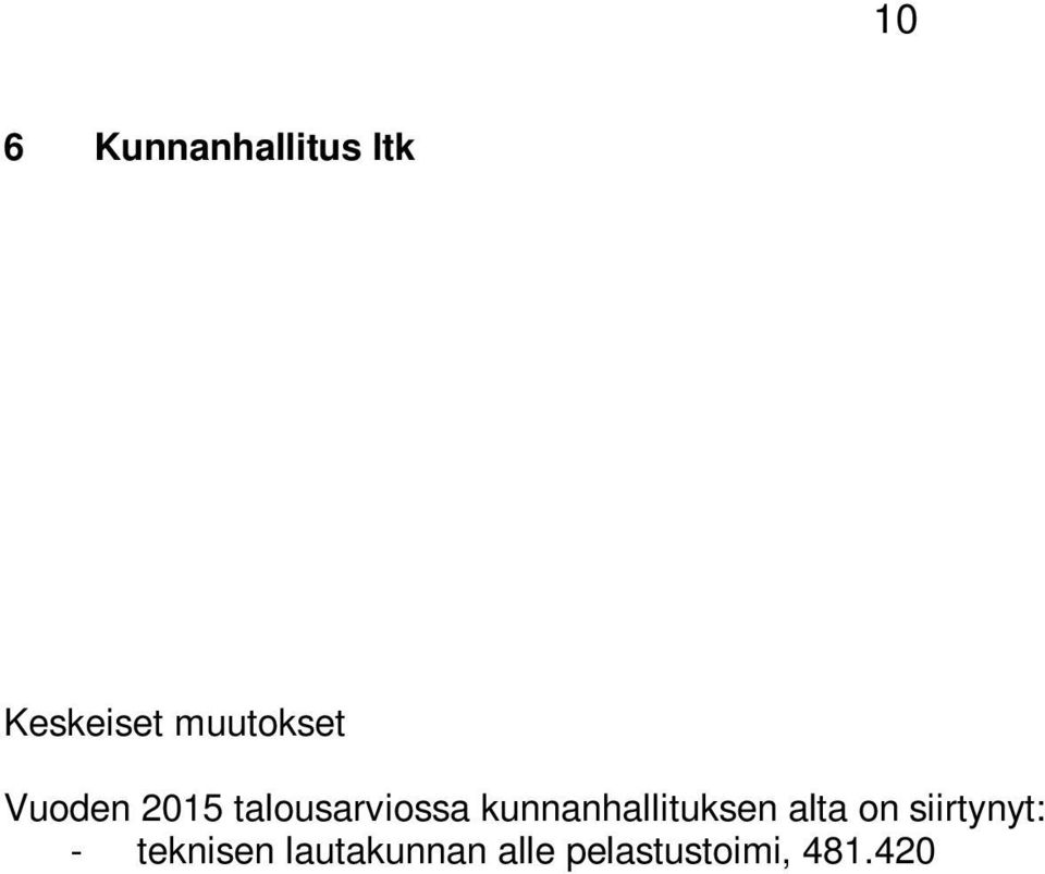 Vuoden 2015 talousarviossa kunnanhallituksen alta on siirtynyt: - teknisen lautakunnan alle pelastustoimi, 481.420 - tukipalvelulautakunnan alle elinkeinokiinteistöt 158.