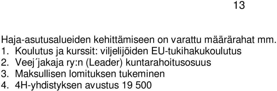 Tukityöllistämisen avulla estetään työttömänä olevien kuntalaisten syrjäytyminen ja turvataan mahdollisuus mielekkääseen työhön 26 viikon jaksoissa.