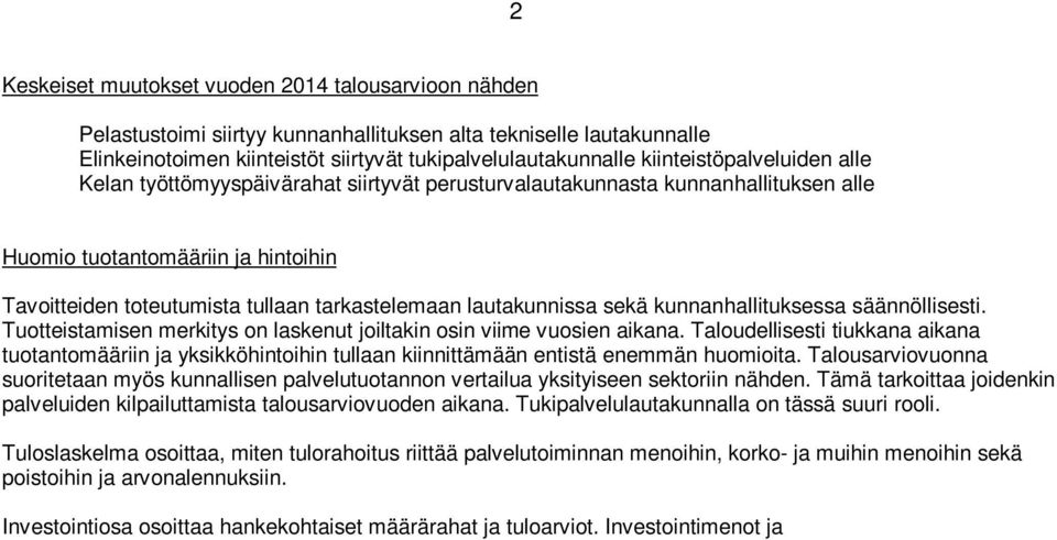 lautakunnissa sekä kunnanhallituksessa säännöllisesti. Tuotteistamisen merkitys on laskenut joiltakin osin viime vuosien aikana.