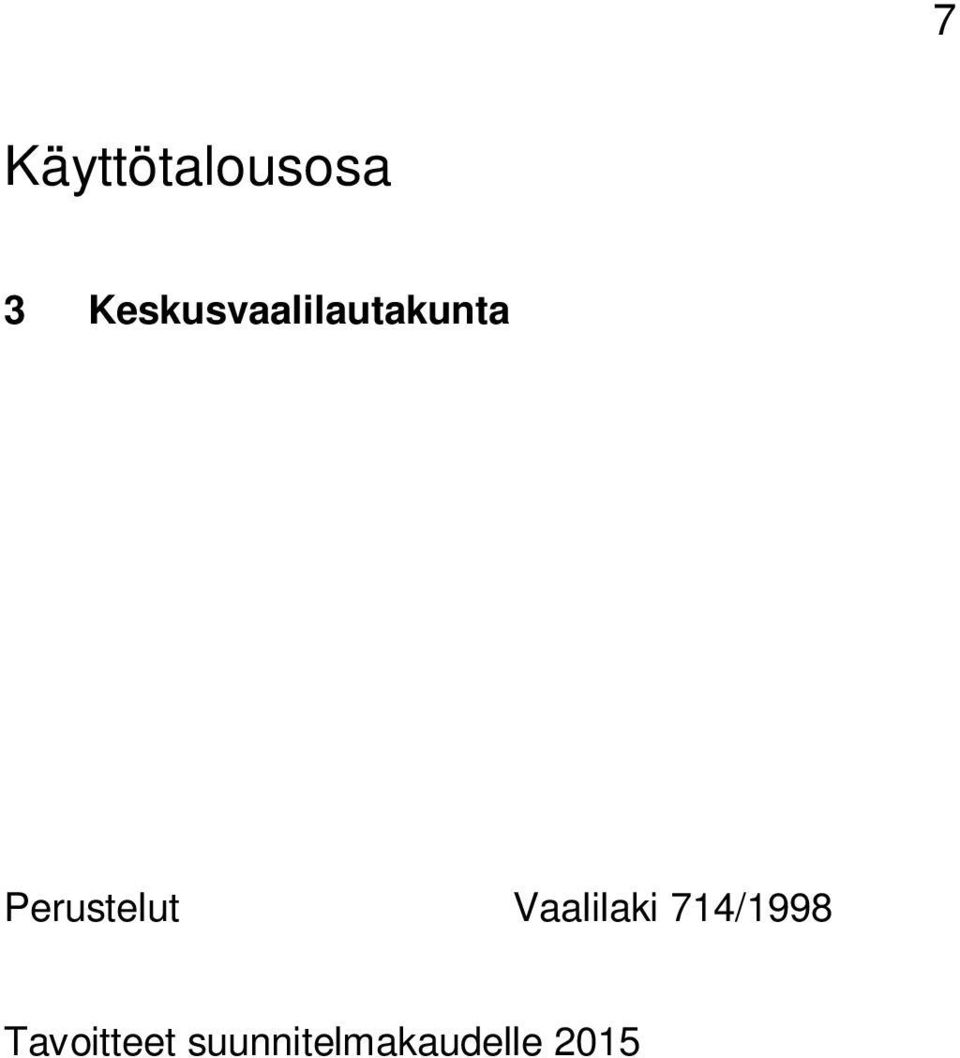 714/1998 Tavoitteet suunnitelmakaudelle 2015 2018 Tavoite Mittari (arviointi) Toimenpide Toteuma Eduskuntavaalien äänestysprosentti kunnassa