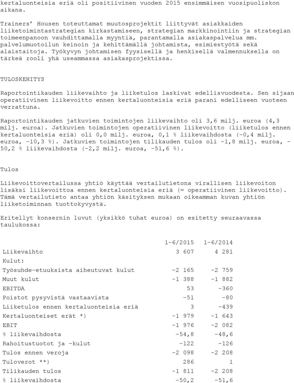 asiakaspalvelua mm. palvelumuotoilun keinoin ja kehittämällä johtamista, esimiestyötä sekä alaistaitoja.