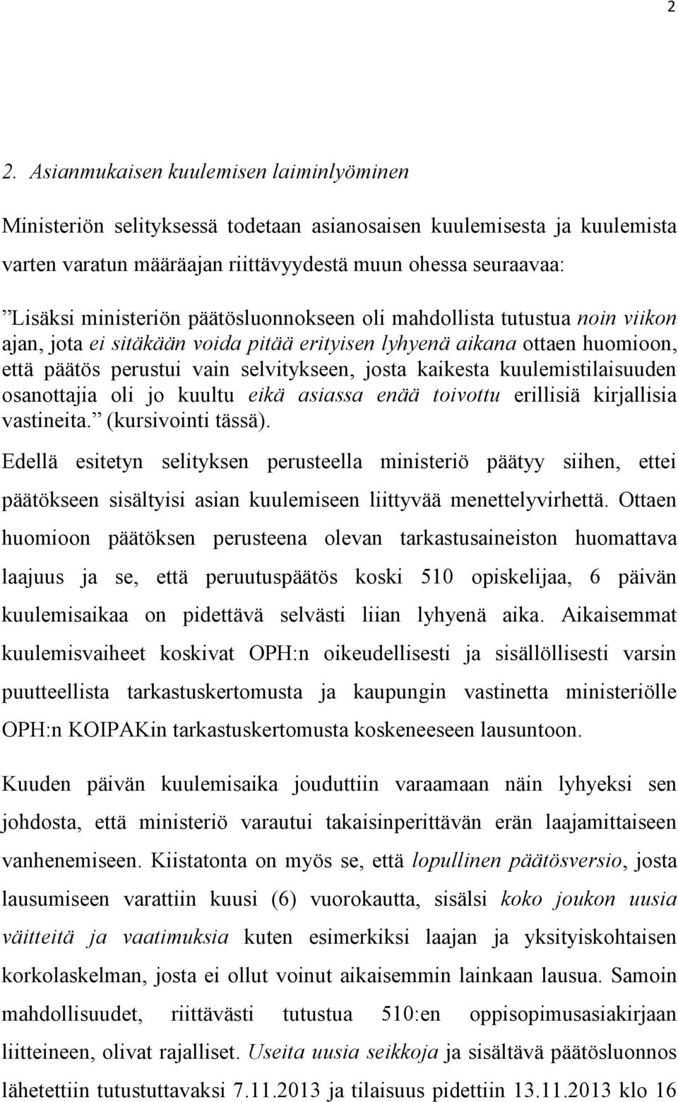 kuulemistilaisuuden osanottajia oli jo kuultu eikä asiassa enää toivottu erillisiä kirjallisia vastineita. (kursivointi tässä).