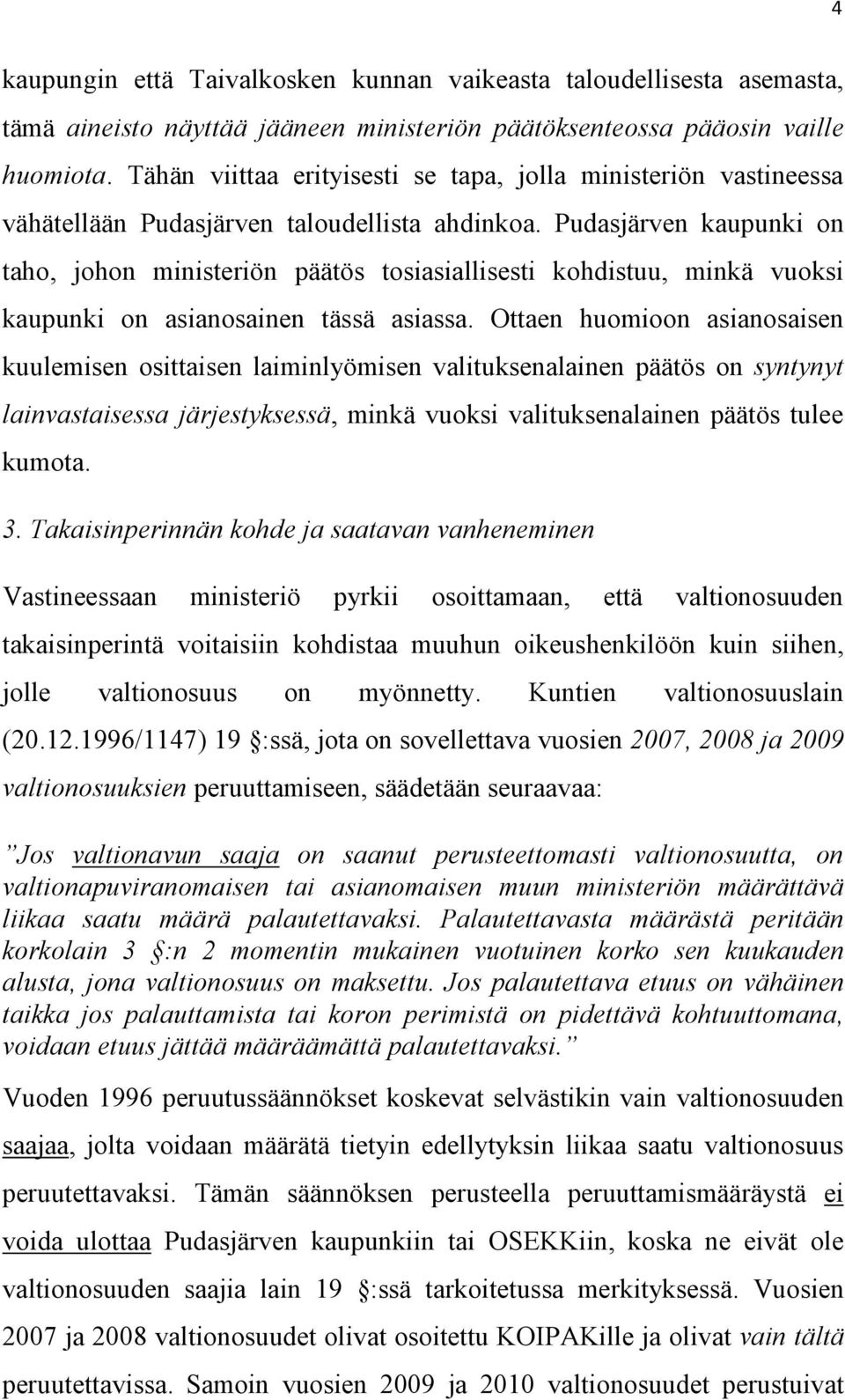 Pudasjärven kaupunki on taho, johon ministeriön päätös tosiasiallisesti kohdistuu, minkä vuoksi kaupunki on asianosainen tässä asiassa.