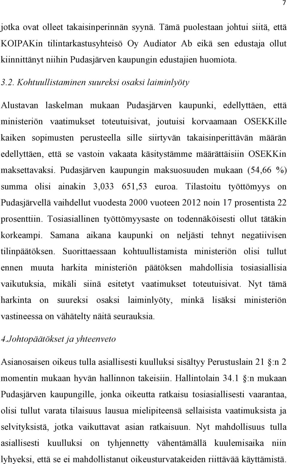 Kohtuullistaminen suureksi osaksi laiminlyöty Alustavan laskelman mukaan Pudasjärven kaupunki, edellyttäen, että ministeriön vaatimukset toteutuisivat, joutuisi korvaamaan OSEKKille kaiken sopimusten