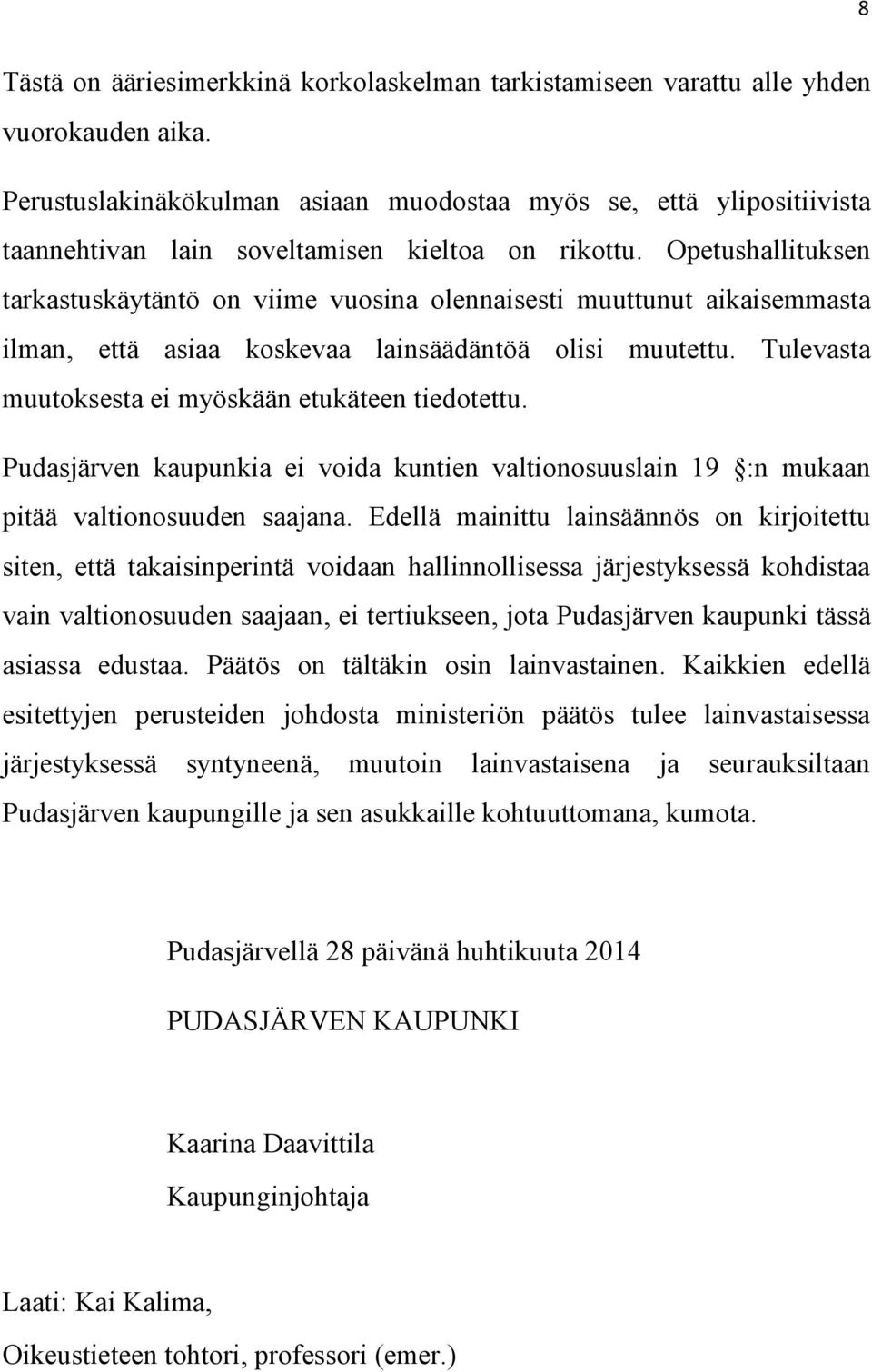 Opetushallituksen tarkastuskäytäntö on viime vuosina olennaisesti muuttunut aikaisemmasta ilman, että asiaa koskevaa lainsäädäntöä olisi muutettu.